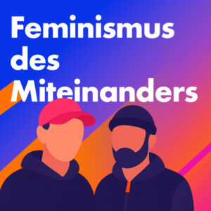 Der Feminismus des Miteinanders