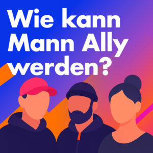 Wie kann Mann Ally werden?
