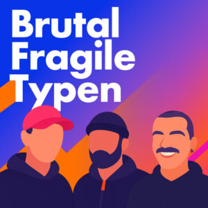 Brutal Fragile Typen